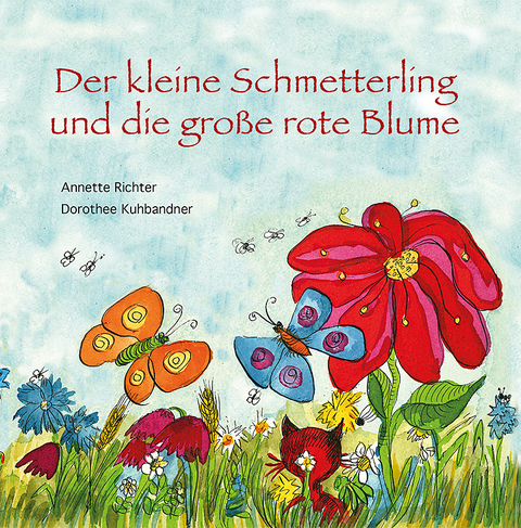 Der kleine Schmetterling und die große rote Blume - Annette Richter