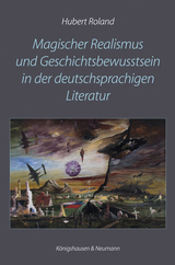 Magischer Realismus und Geschichtsbewusstsein in der deutschsprachigen Literatur - Hubert Roland