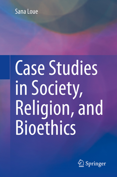 Case Studies in Society, Religion, and Bioethics - Sana Loue