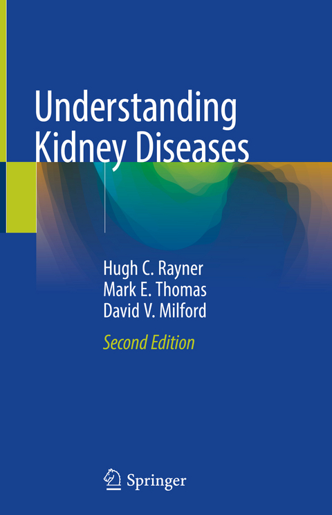 Understanding Kidney Diseases - Hugh C. Rayner, Mark E. Thomas, David V. Milford
