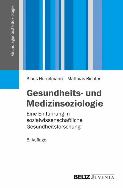 Gesundheits- und Medizinsoziologie -  Klaus Hurrelmann,  Matthias Richter