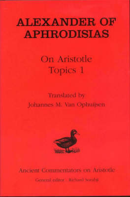 Alexander of Aphrodisias: On Aristotle Topics 1 -  Johannes M.Van Ophuijsen