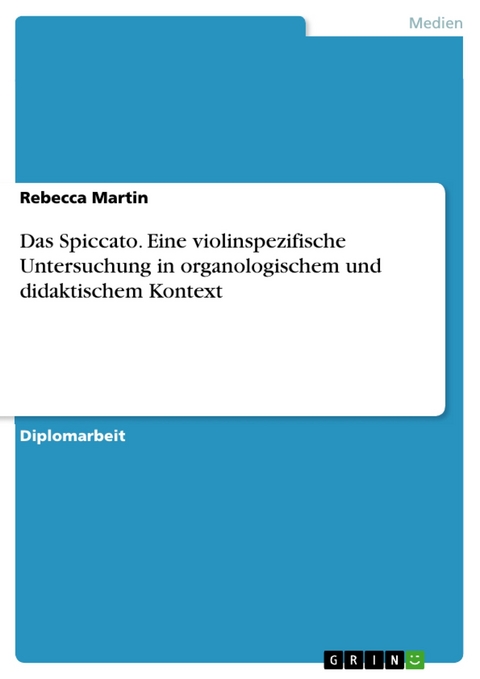 Das Spiccato. Eine violinspezifische Untersuchung in organologischem und didaktischem Kontext - Rebecca Martin
