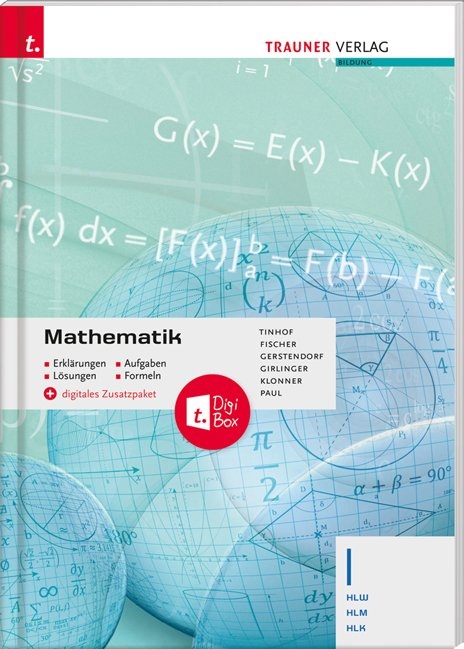 Mathematik I HLW/HLM/HLK + digitales Zusatzpaket - Erklärungen, Aufgaben, Lösungen, Formeln - Friedrich Tinhof, Wolfgang Fischer, Kathrin Gerstendorf, Helmut Girlinger, Theresia Klonner, Markus Paul