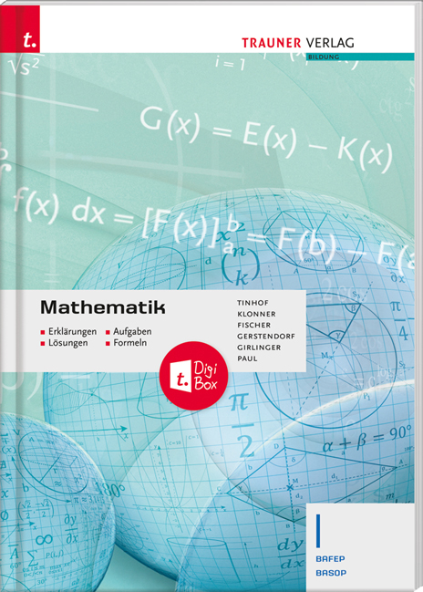 Mathematik I BAFEP/BASOP Erklärungen, Aufgaben, Lösungen, Formeln - Friedrich Tinhof, Theresia Klonner, Wolfgang Fischer, Kathrin Gerstendorf, Helmut Girlinger, Markus Paul