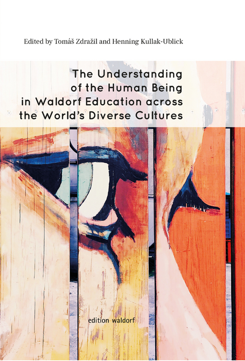 The Understanding of the Human Being in Waldorf Education across the World’s Diverse Cultures - Tomáš Zdražil, Henning Kullak-Ublick