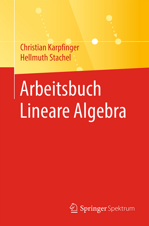 Arbeitsbuch Lineare Algebra - Christian Karpfinger, Hellmuth Stachel