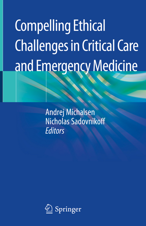 Compelling Ethical Challenges in Critical Care and Emergency Medicine - 
