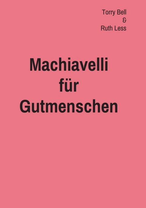 Machiavelli für Gutmenschen - Terry Bell, Ruth Less