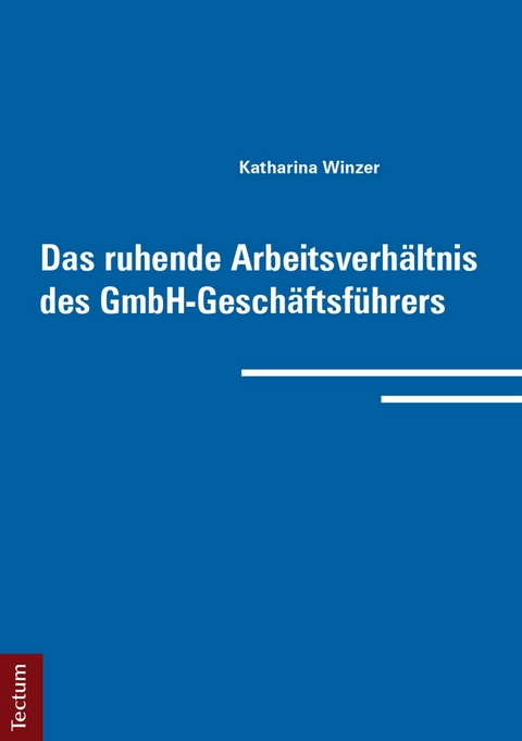 Das ruhende Arbeitsverhältnis des GmbH-Geschäftsführers - Katharina Winzer