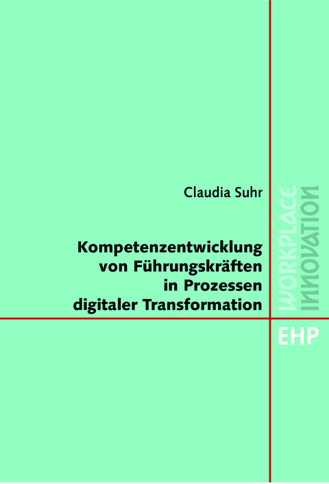 Kompetenzentwicklung von Führungskräften in Prozessen digitaler Transformation - Claudia Suhr