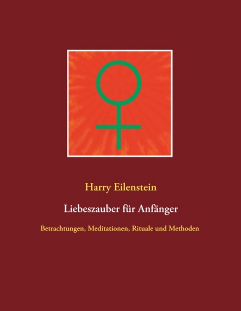 Liebeszauber für Anfänger - Harry Eilenstein