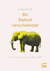 Ein Elefant verschwindet - Maria Becker