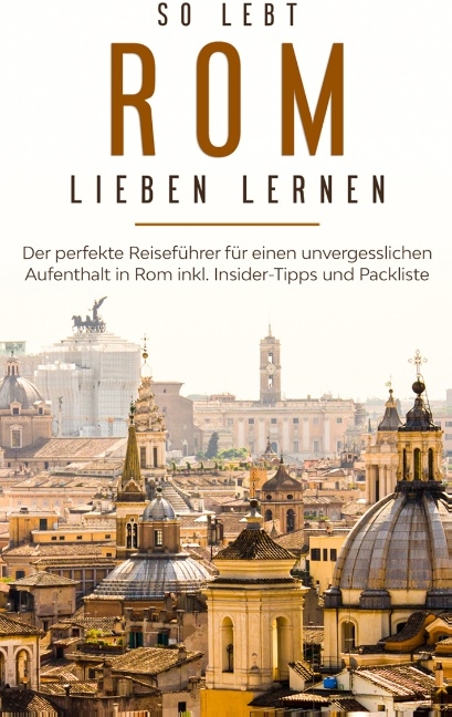 So lebt Rom: Der perfekte Reiseführer für einen unvergesslichen Aufenthalt in Rom inkl. Insider-Tipps und Packliste - Melanie Schwabstädt