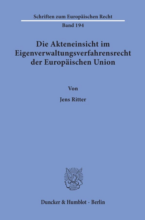 Die Akteneinsicht im Eigenverwaltungsverfahrensrecht der Europäischen Union. - Jens Ritter