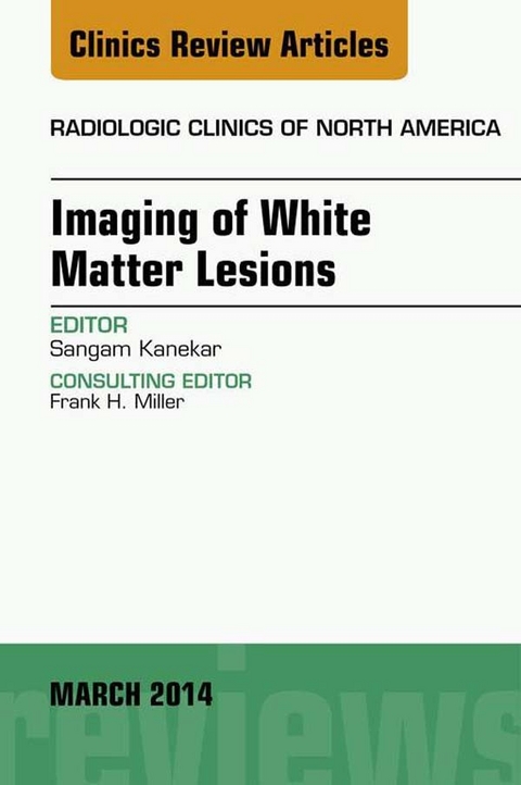 Imaging of White Matter, An Issue of Radiologic Clinics of North America, E-Book -  Sangam Kanekar