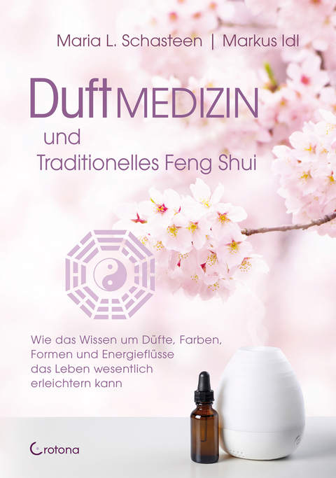 Duftmedizin und traditionelles Feng Shui - Maria L. Schasteen, Markus Idl
