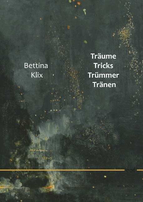 Träume Tricks Trümmer Tränen - Bettina Klix