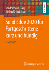 Solid Edge 2020 für Fortgeschrittene – kurz und bündig - Schabacker, Michael; Vajna, Sándor