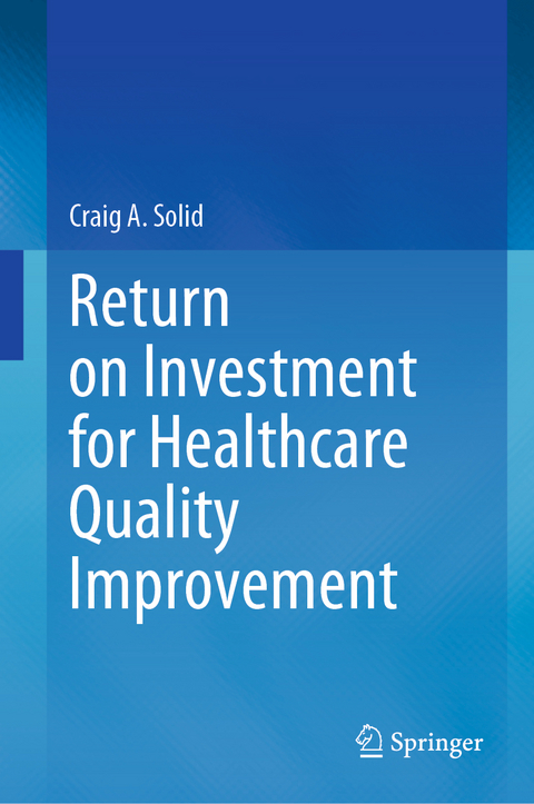 Return on Investment for Healthcare Quality Improvement - Craig A. Solid