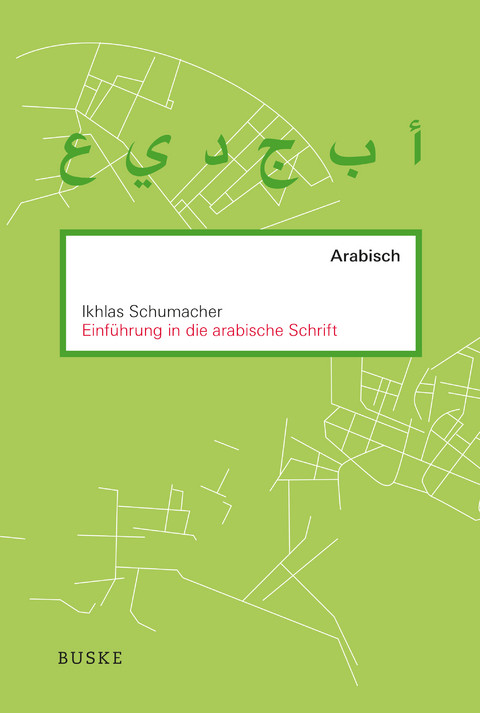 Einführung in die arabische Schrift - Ikhlas Schumacher