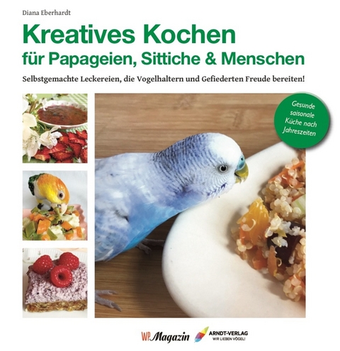 Kreatives Kochen für Papageien, Sittiche und Menschen - Diana Eberhardt