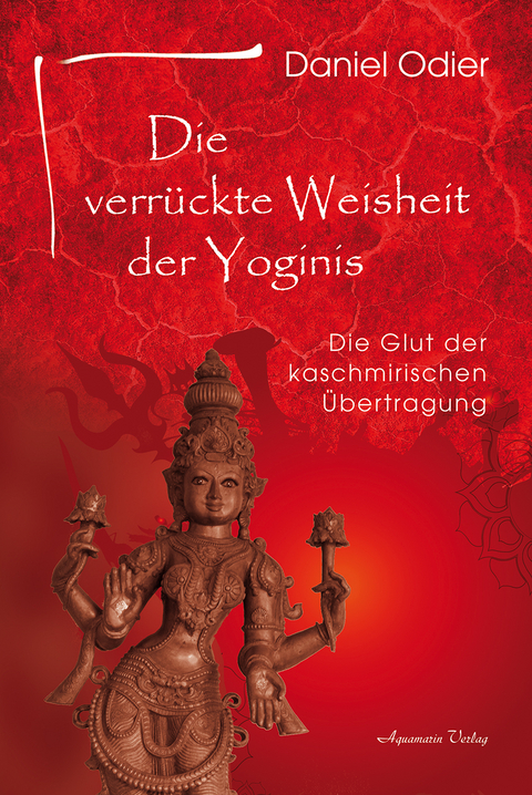 Die verrückte Weisheit der Yoginis - Daniel Odier