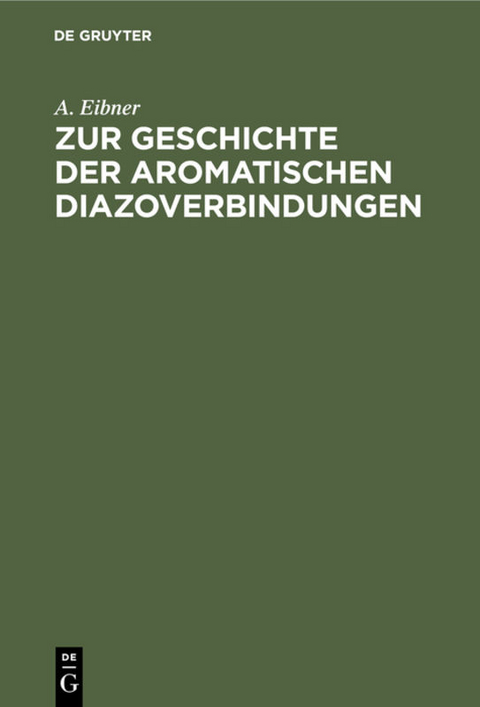 Zur Geschichte der aromatischen Diazoverbindungen - A. Eibner