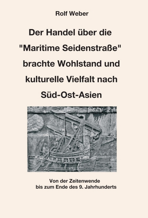 Der Handel über die "Maritime Seidenstraße" brachte Wohlstand und kulturelle Vielfalt nach Süd-Ost-Asien - Rolf Weber