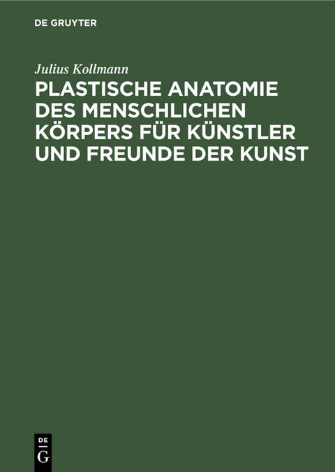 Plastische Anatomie des menschlichen Körpers für Künstler und Freunde der Kunst - Julius Kollmann