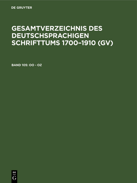 Gesamtverzeichnis des deutschsprachigen Schrifttums 1700–1910 (GV) / Oo - Oz - 