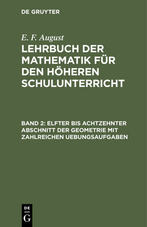 E. F. August: Lehrbuch der Mathematik für den höheren Schulunterricht / Elfter bis achtzehnter Abschnitt der Geometrie mit zahlreichen Uebungsaufgaben - E. F. August