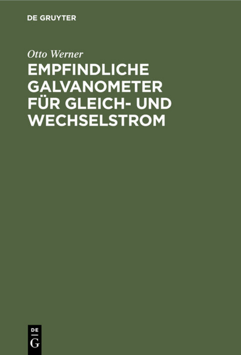 Empfindliche Galvanometer für Gleich- und Wechselstrom - Otto Werner