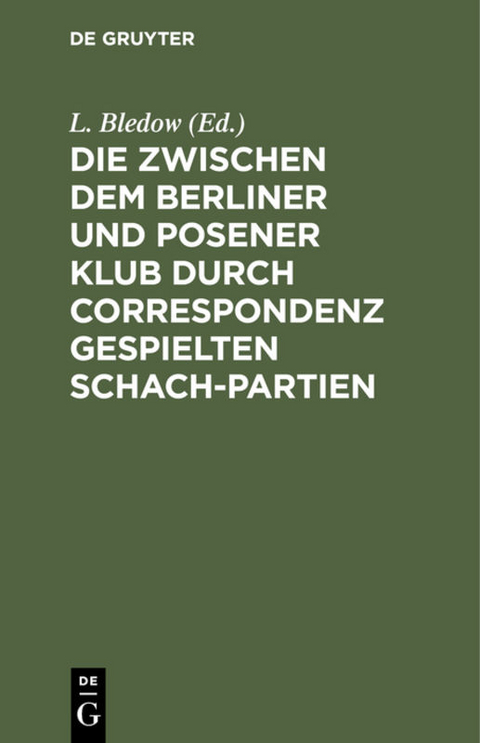 Die zwischen dem Berliner und Posener Klub durch Correspondenz gespielten Schach-Partien - 