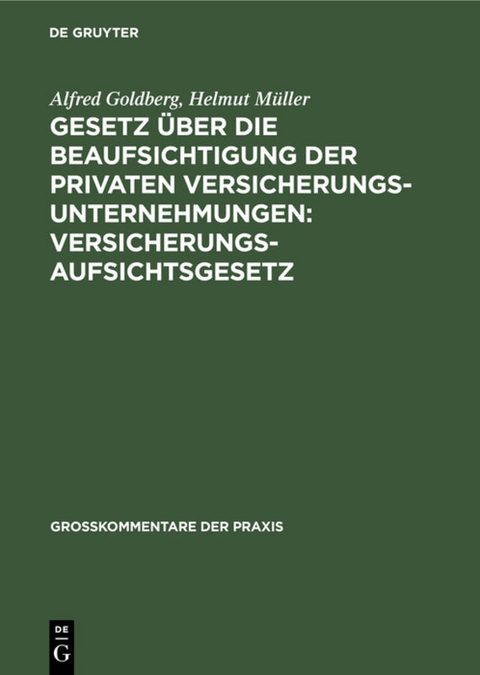Gesetz über die Beaufsichtigung der privaten Versicherungsunternehmungen: Versicherungsaufsichtsgesetz - Alfred Goldberg, Helmut Müller