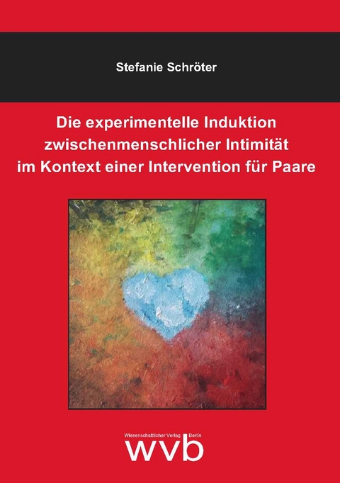 Die experimentelle Induktion zwischenmenschlicher Intimität im Kontext einer Intervention für Paare - Schröter Stefanie