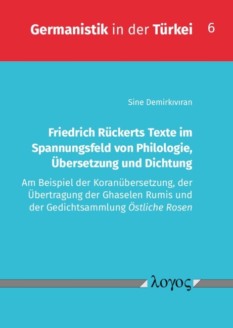 Friedrich Rückerts Texte im Spannungsfeld von Philologie, Übersetzung und Dichtung - Sine Demirkiviran