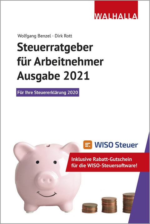Steuerratgeber für Arbeitnehmer - Ausgabe 2021 - Wolfgang Benzel, Dirk Rott