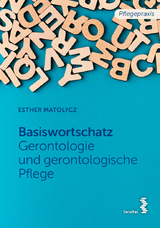 Basiswortschatz Gerontologie und gerontologische Pflege - Esther Matolycz
