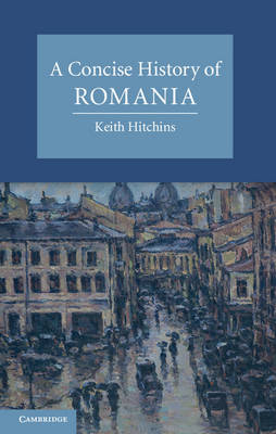 Concise History of Romania -  Keith Hitchins