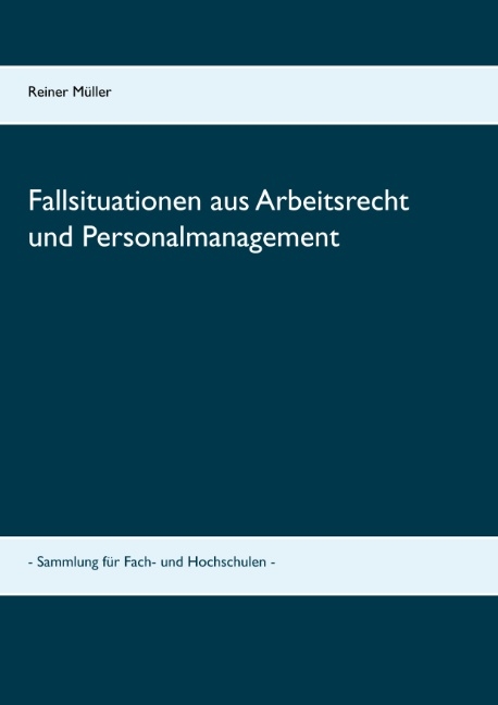 Fallsituationen aus Arbeitsrecht und Personalmanagement - Reiner Müller