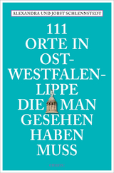 111 Orte in Ostwestfalen-Lippe, die man gesehen haben muss - Alexandra Schlennstedt, Jobst Schlennstedt