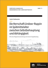 Die Herrschaft Lindow-Ruppin im Spätmittelalter zwischen Selbstbehauptung und Abhängigkeit - André Stellmacher