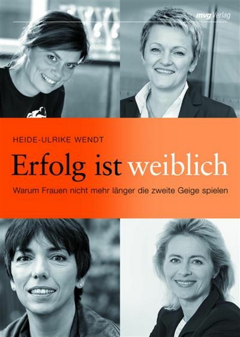 Erfolg ist weiblich - Heide-Ulrike Wendt