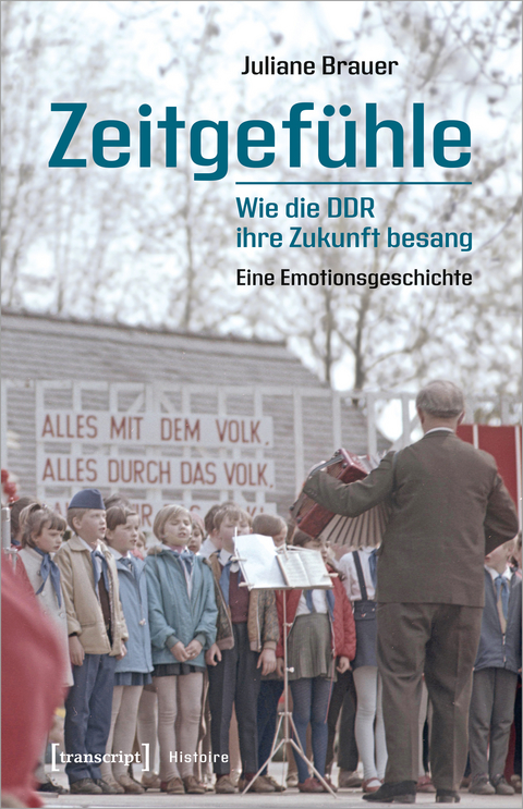 Zeitgefühle - Wie die DDR ihre Zukunft besang - Juliane Brauer