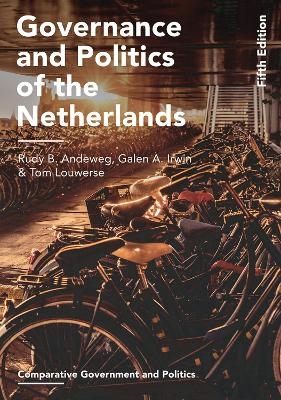 Governance and Politics of the Netherlands - Rudy B. Andeweg, Galen A. Irwin, Tom Louwerse