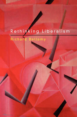 Rethinking Liberalism -  Richard Bellamy