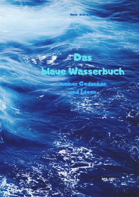 Das blaue Wasserbuch meiner Gedanken und Ideen - Rene Schreiber