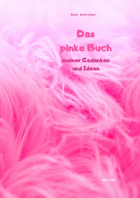 Das pinke Buch meiner Gedanken und Ideen - Rene Schreiber