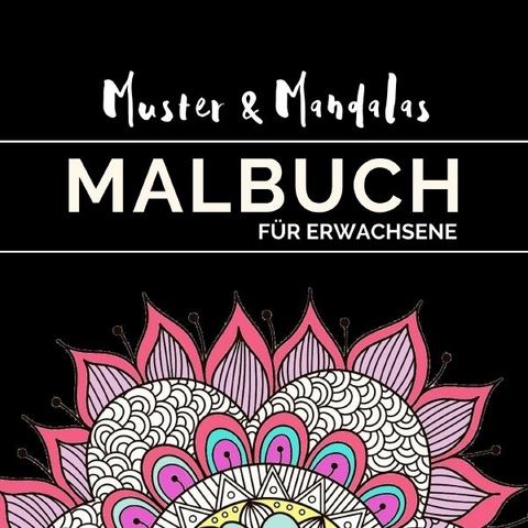 Mandalas &amp; Muster - das Malbuch zur Entspannung für Erwachsene - Michelle Amecke
